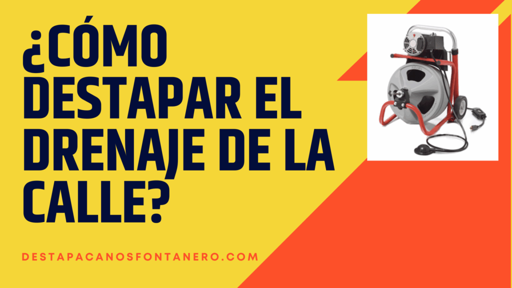 ¿Cómo destapar el drenaje de la calle?