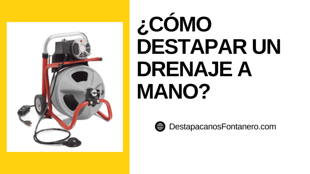 ¿Cómo destapar un drenaje a mano?