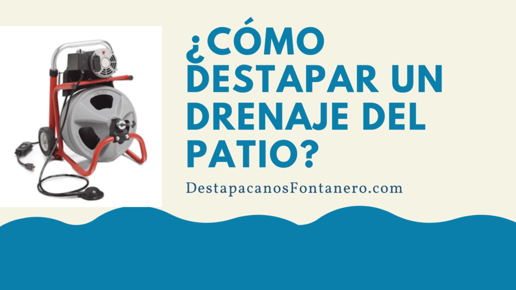 ¿Cómo destapar un drenaje del patio?